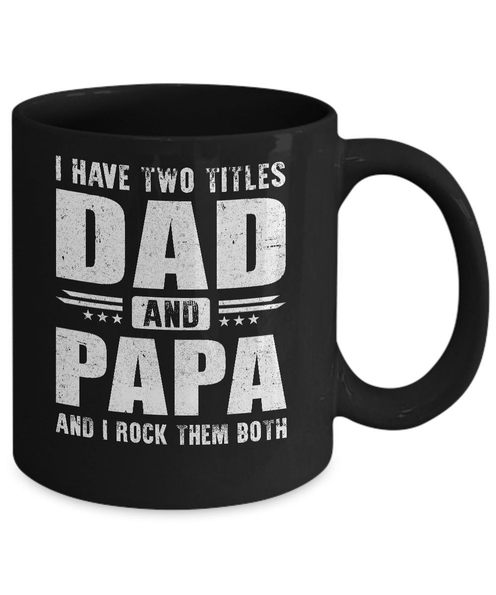 I Have Two Titles Dad And Papa Fathers Day Gift Dad Mug-Coffee Mug-11oz Mug-Black