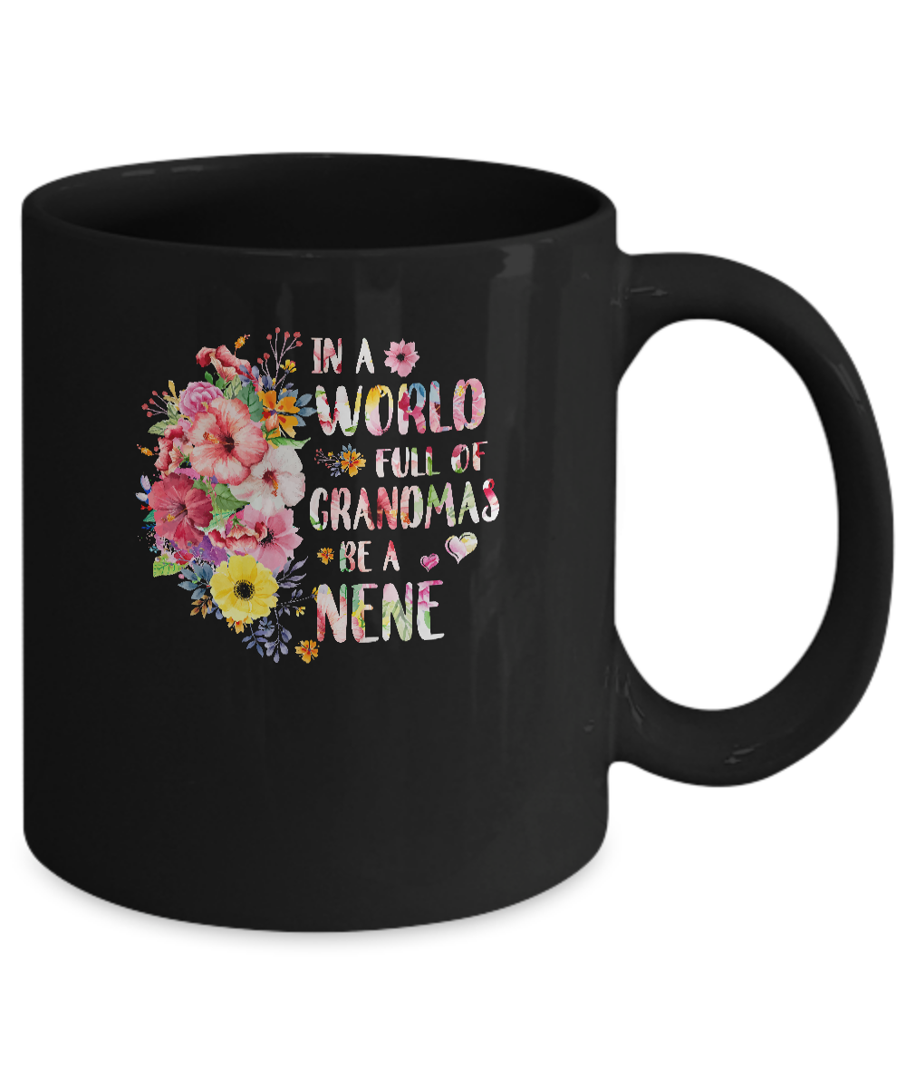 In A World Full Of Grandmas Be A Nene Gifts Floral Flower Mug-Coffee Mug-11oz Mug-Black