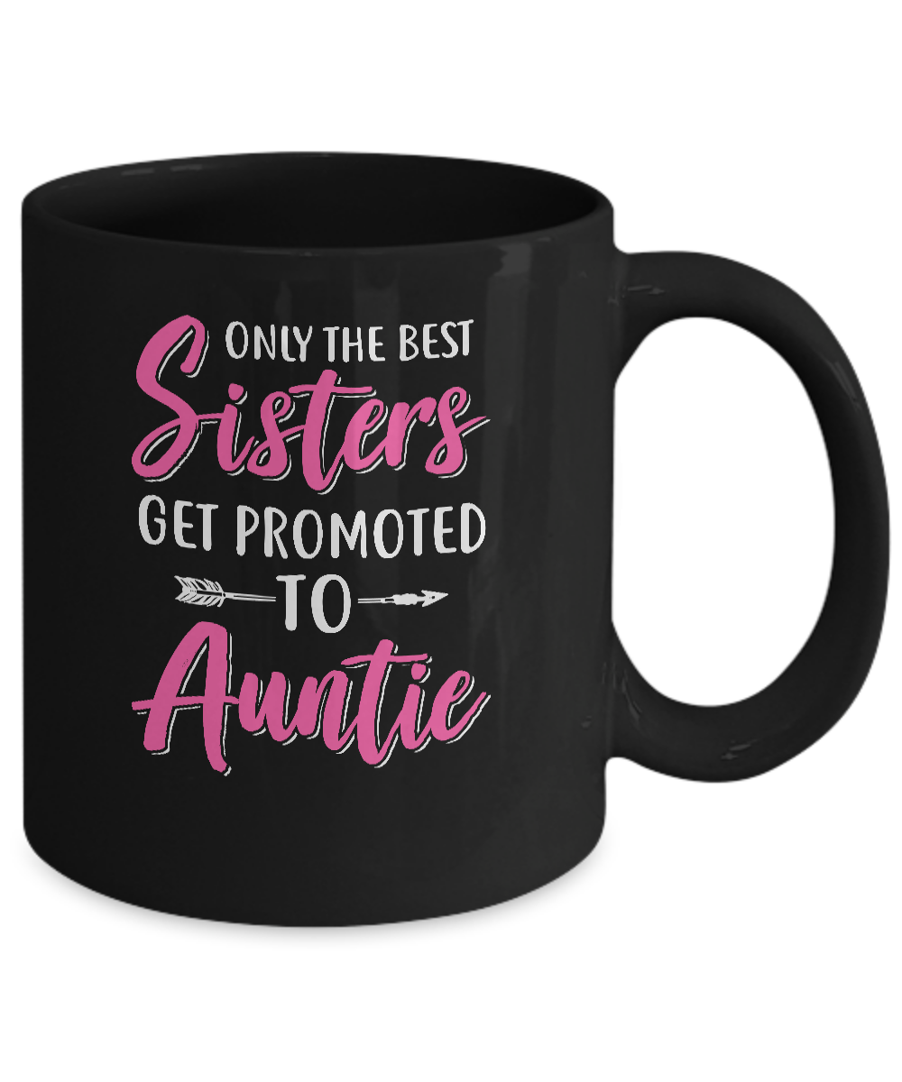 Only The Best Sister Get Promoted To Auntie Mug-Coffee Mug-11oz Mug-Black