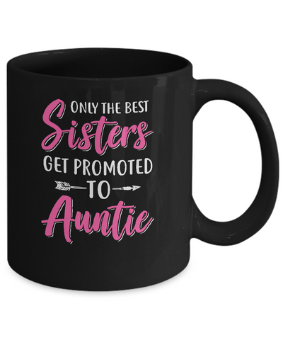 Only The Best Sister Get Promoted To Auntie Mug-Coffee Mug-11oz Mug-Black
