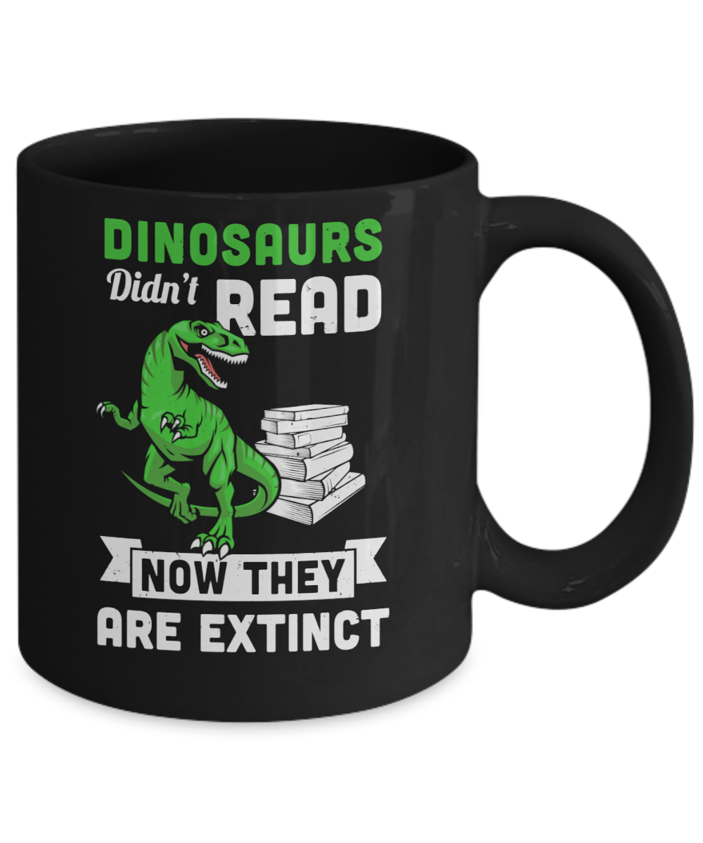 Dinosaurs Did Not Read Funny Read Book Mug-Coffee Mug-11oz Mug-Black
