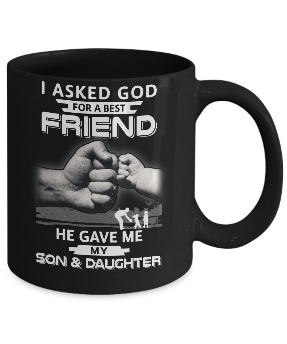 I Asked God For A Best Friend He Gave Me My Son And Daughter Mug-Coffee Mug-11oz Mug-Black