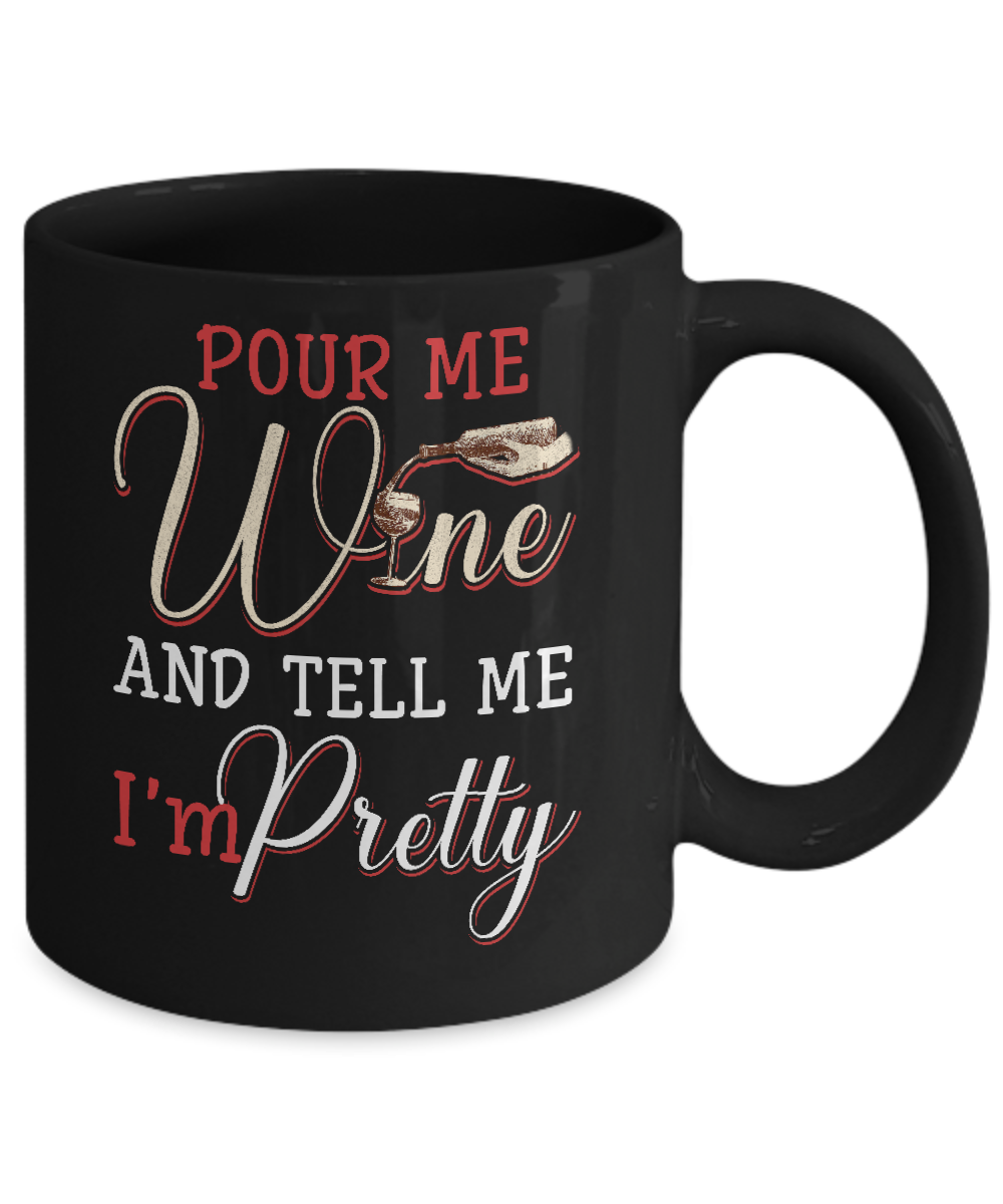 Pour Me Wine Tell Me I'm Pretty Mug-Coffee Mug-11oz Mug-Black