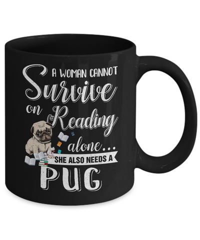 A Woman Cannot Survive On Reading Alone Pug Mug-Coffee Mug-11oz Mug-Black