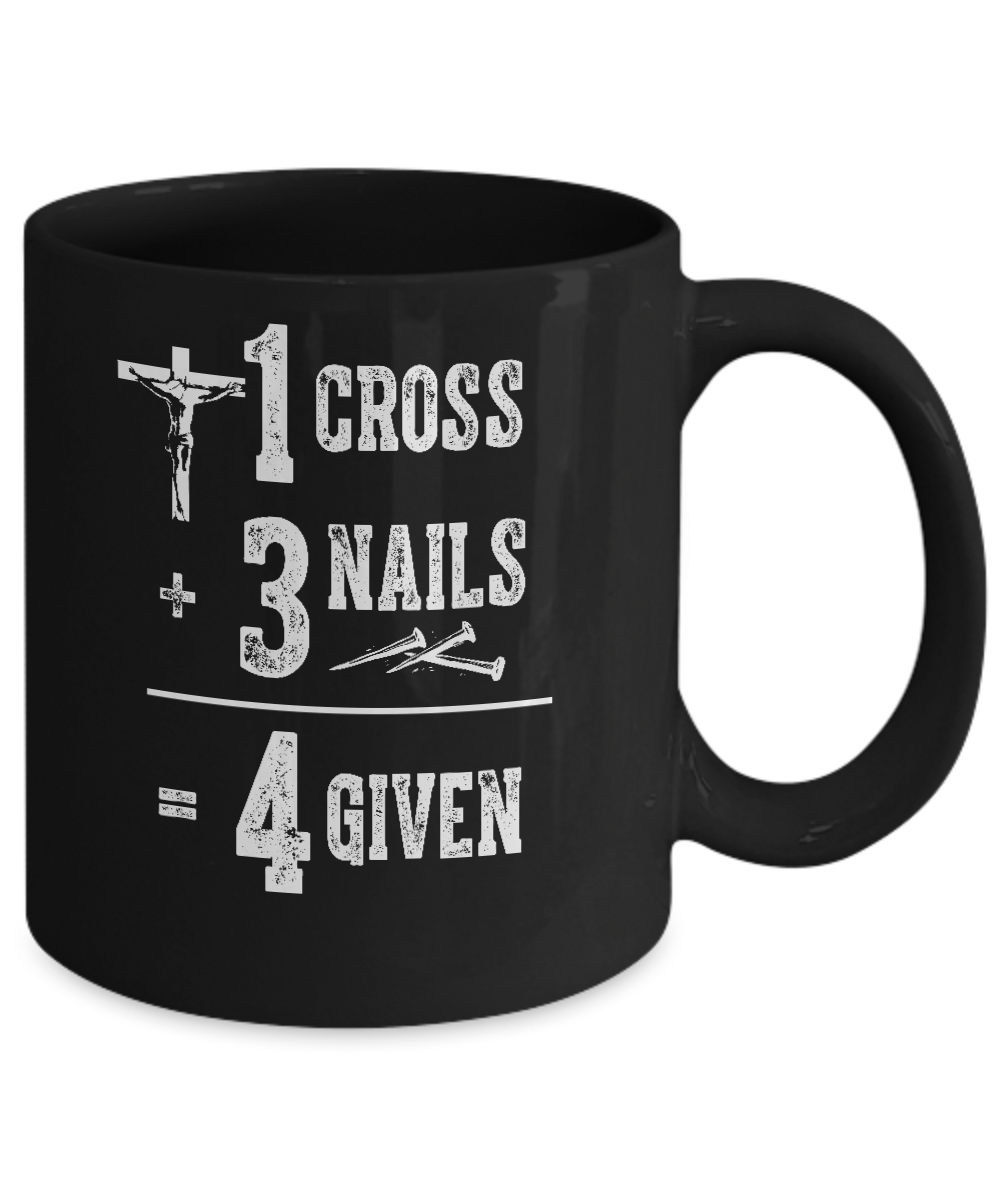 1 Cross 3 Nails 4 Given God Jesus Christian Mug-Coffee Mug-11oz Mug-Black