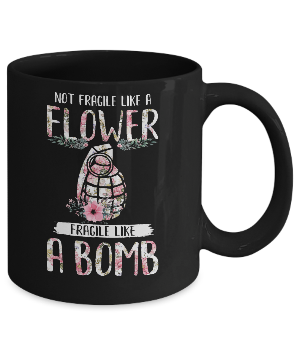 Not Fragile Like A Flower Fragile Like A Bomb Wife Mom Mug-Coffee Mug-11oz Mug-Black