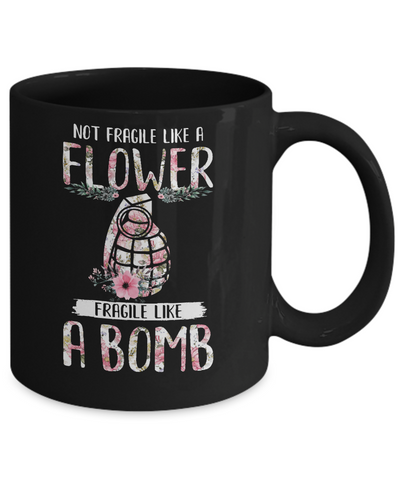 Not Fragile Like A Flower Fragile Like A Bomb Wife Mom Mug-Coffee Mug-11oz Mug-Black