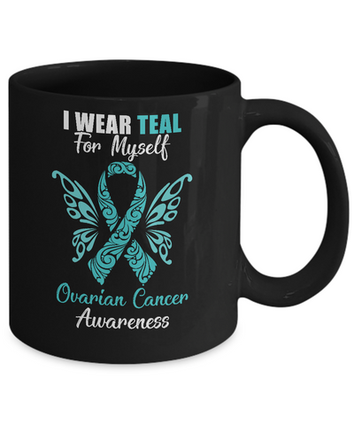 I Wear Teal For Myself Ovarian Cancer Awareness Gift Mug-Coffee Mug-11oz Mug-Black