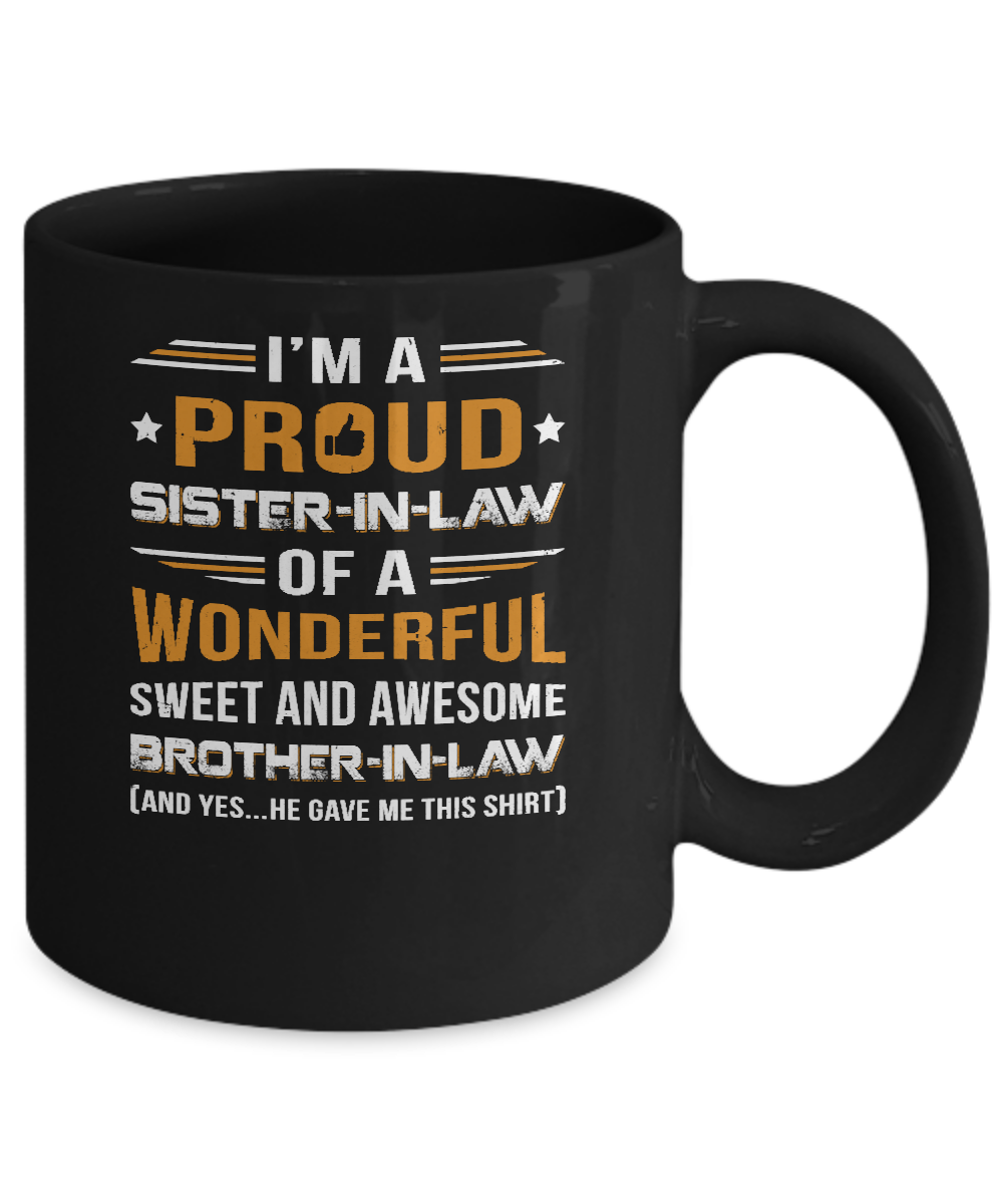 Gift Sister-In-Law From Brother-In-Law I'm A Proud Sister-In-Law Of Awesome Brother-In-Law Mug-Coffee Mug-11oz Mug-Black