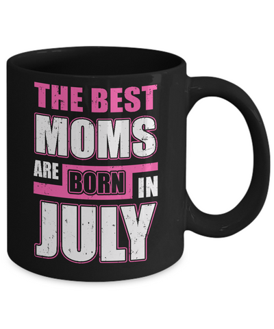 The Best Moms Are Born In July Mug-Coffee Mug-11oz Mug-Black
