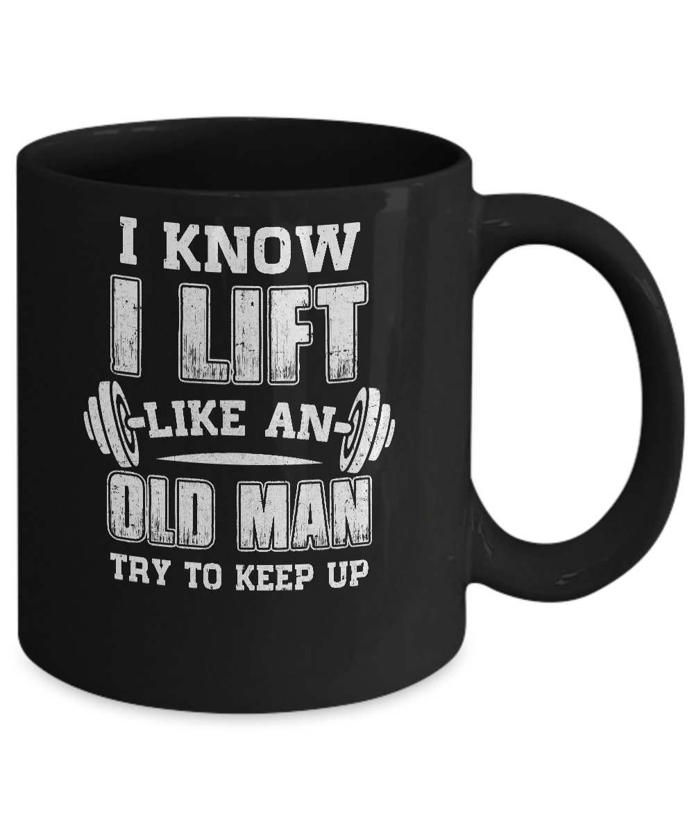 Funny I Know I Lift Like An Old Man Try To Keep Up Mug-Coffee Mug-11oz Mug-Black