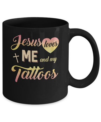 Jesus Loves Me And My Tattoos Christian Gift Mug-Coffee Mug-11oz Mug-Black