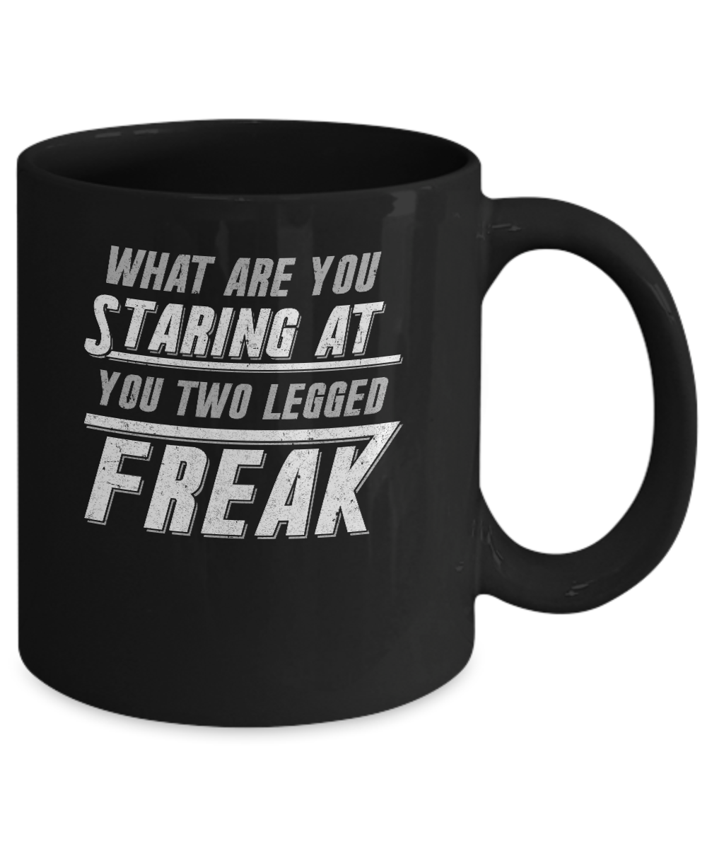 What Are You Staring At You Two Legged Freak Mug-Coffee Mug-11oz Mug-Black