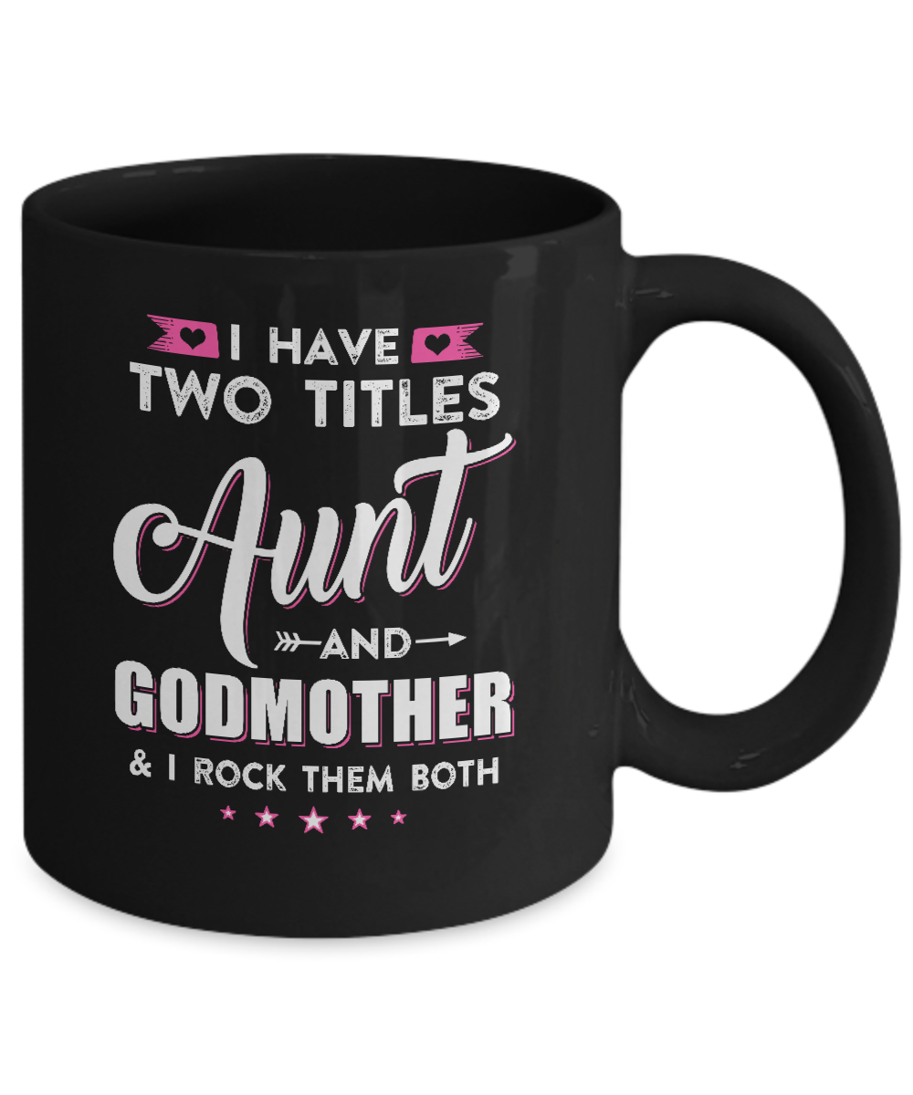 I Have Two Titles Aunt And God-Mother I Rock Them Both Mug-Coffee Mug-11oz Mug-Black