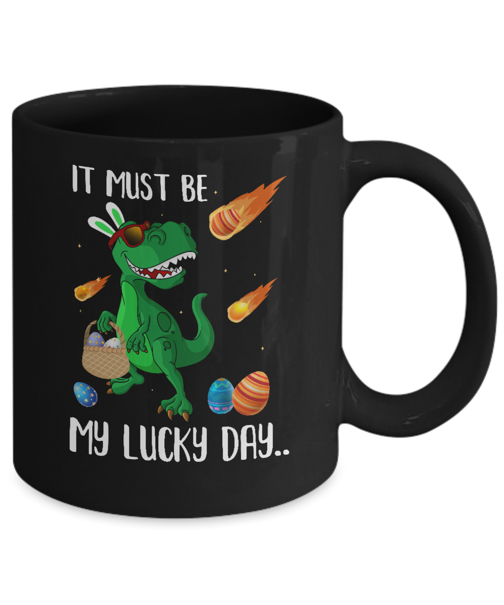 Funny Easter Bunny Dinosaur It Must Be My Lucky Day Mug-Coffee Mug-11oz Mug-Black