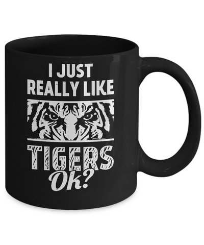 I Just Really Like Tigers OK? Funny Tiger Mug-Coffee Mug-11oz Mug-Black