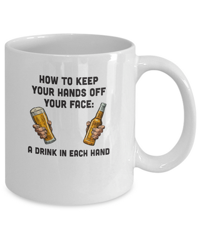 How To Keep Your Hands Off Your Face Funny Beer Quarantine Mug-Coffee Mug-11oz Mug-White