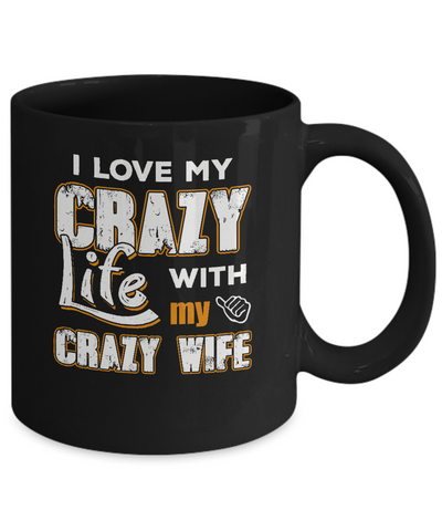 I Love My Crazy Life With My Crazy Wife Husband Mug-Coffee Mug-11oz Mug-Black