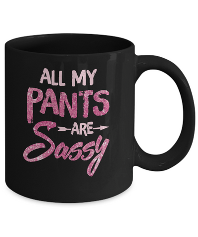 All My Pants Are Sassy Sassypants Mug-Coffee Mug-11oz Mug-Black