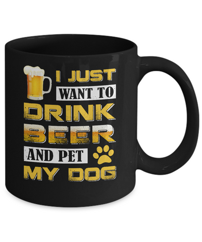 I Just Want To Drink Beer And Pet My Dog Mug-Coffee Mug-11oz Mug-Black