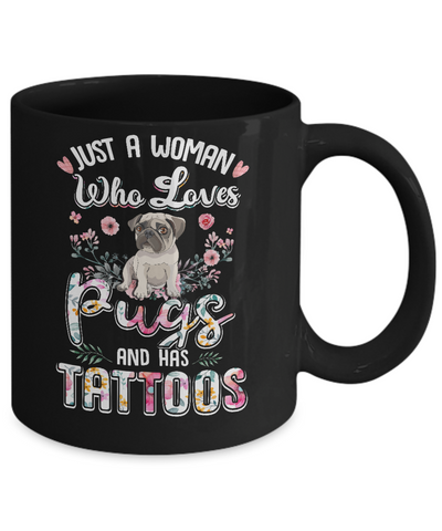Just A Woman Who Loves Pugs And Has Tattoos Mug-Coffee Mug-11oz Mug-Black
