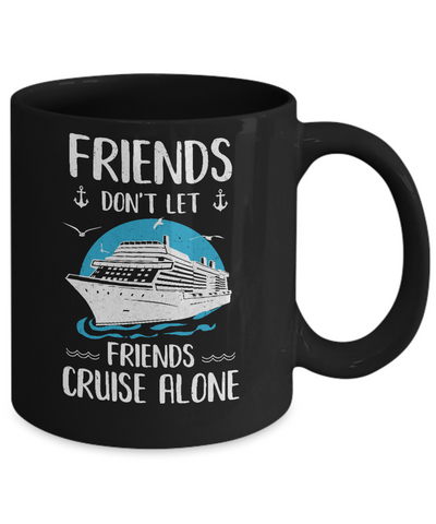 Friends Don't Let Friends Cruise Alone Mug-Coffee Mug-11oz Mug-Black