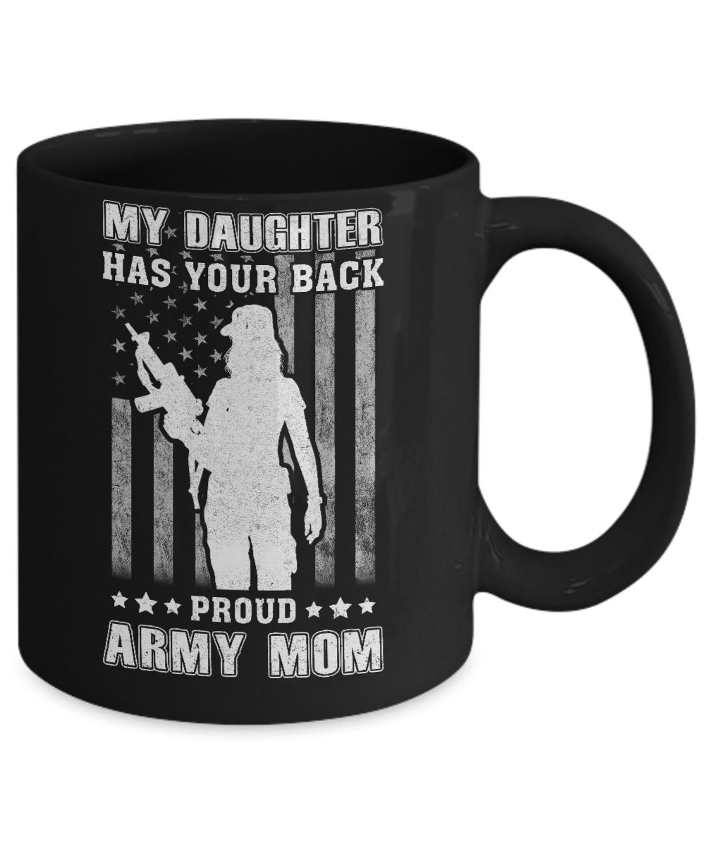 American Flag MY DAUGHTER HAS YOUR BACK PROUD ARMY MOM Mug-Coffee Mug-11oz Mug-Black