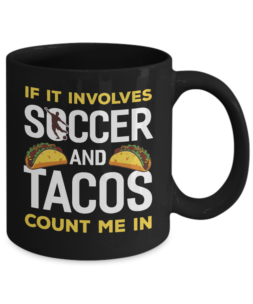 If It Involves Soccer And Tacos Count Me In Mug-Coffee Mug-11oz Mug-Black