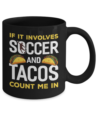 If It Involves Soccer And Tacos Count Me In Mug-Coffee Mug-11oz Mug-Black