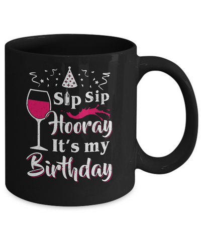 Wine Sip Sip Hooray It's My Birthday Mug-Coffee Mug-11oz Mug-Black