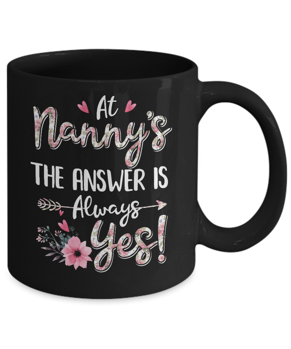 At Nanny's The Answer Is Always Yes Floral Mothers Day Gift Mug-Coffee Mug-11oz Mug-Black