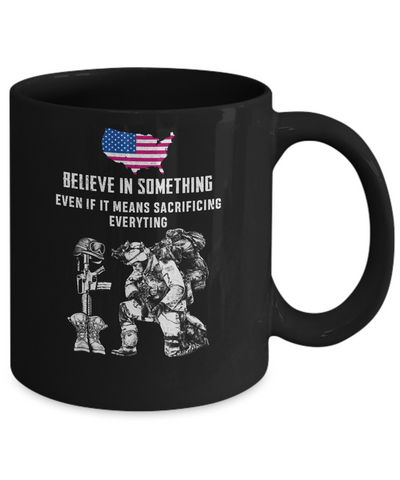 Believe In Something Even If It Means Sacrificing Veteran Mug-Coffee Mug-11oz Mug-Black
