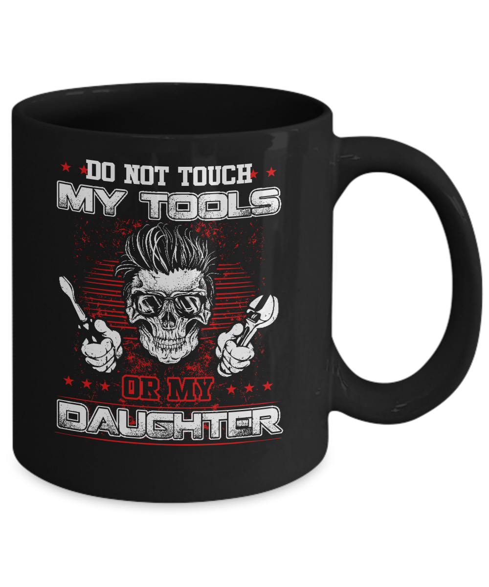 Mechanic Do Not Touch My Tools Or My Daughter Mug-Coffee Mug-11oz Mug-Black