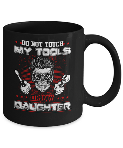 Mechanic Do Not Touch My Tools Or My Daughter Mug-Coffee Mug-11oz Mug-Black