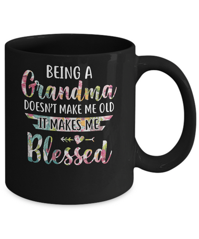 Being A Grandma Doesn't Make Me Old It Makes Me Blessed Mug-Coffee Mug-11oz Mug-Black