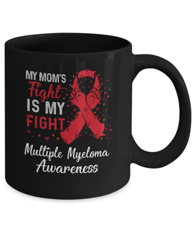 My Mom's Fight Is My Fight Multiple Myeloma Awareness Mug-Coffee Mug-11oz Mug-Black