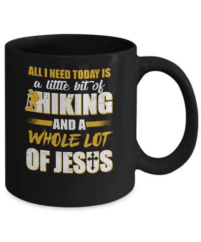 All I Need Today Is A Little Bit Of Hiking And A Whole Lot Of Jesus Mug-Coffee Mug-11oz Mug-Black