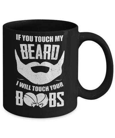 If You Touch My Beard I Will Touch Your Boobs Funny Mug-Coffee Mug-11oz Mug-Black
