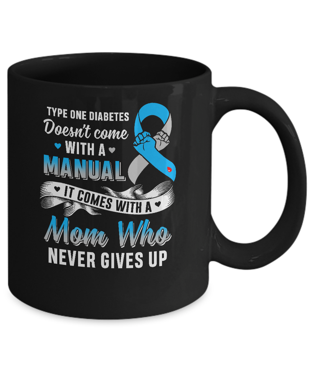 Type 1 T1D Mom Who Never Gives Up Diabetes Awareness Mug-Coffee Mug-11oz Mug-Black