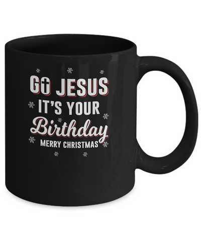 Go Jesus It's Your Birthday Christmas Mug-Coffee Mug-11oz Mug-Black
