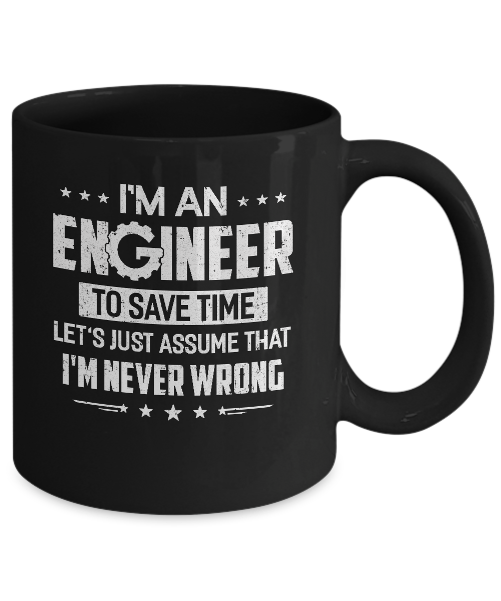 I'm An Engineer To Save Time I'm Never Wrong Engineer Mug-Coffee Mug-11oz Mug-Black