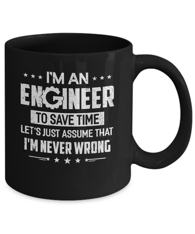 I'm An Engineer To Save Time I'm Never Wrong Engineer Mug-Coffee Mug-11oz Mug-Black
