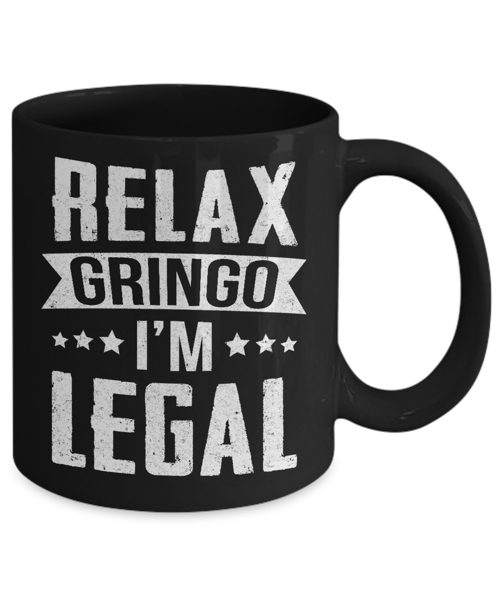 Relax Gringo I'm Legal Funny Mug-Coffee Mug-11oz Mug-Black