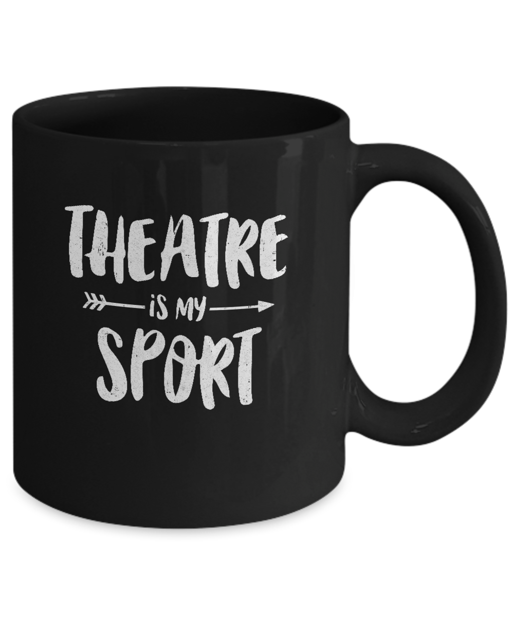 Theatre Is My Sport Funny Theater Mug-Coffee Mug-11oz Mug-Black