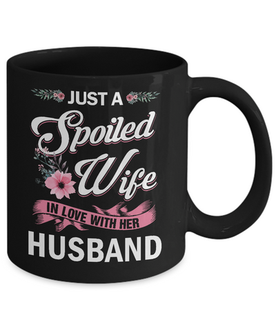 Just A Spoiled Wife In Love With Her Husband Wife Gift Mug-Coffee Mug-11oz Mug-Black