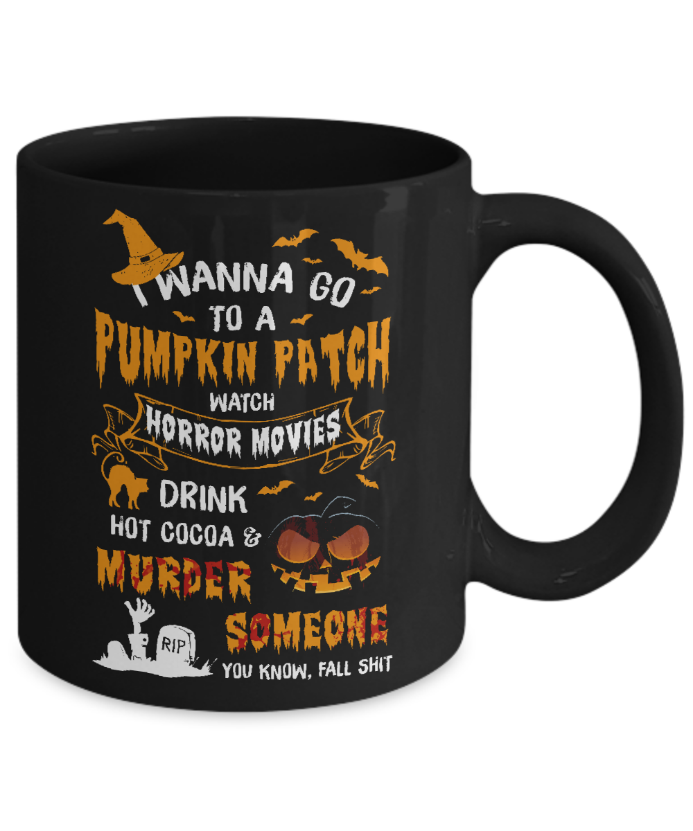 I Wanna Go To A Pumpkin Patch Watch Horror Halloween Mug-Coffee Mug-11oz Mug-Black