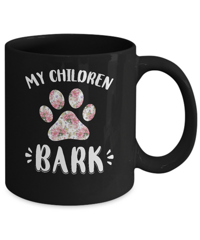 My Children Bark Dog Mom Mommy Mothers Day Mug-Coffee Mug-11oz Mug-Black