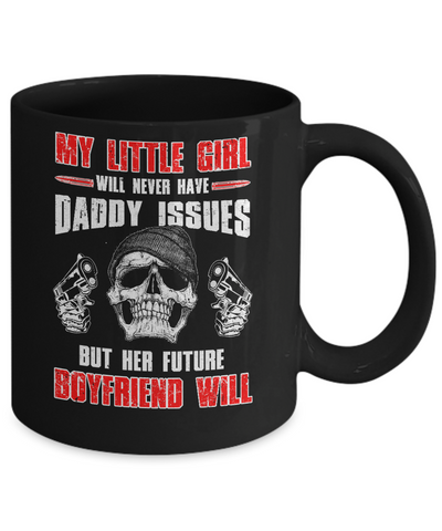 My Little Girl Will Never Have Daddy Issues Funny Dad Mug-Coffee Mug-11oz Mug-Black