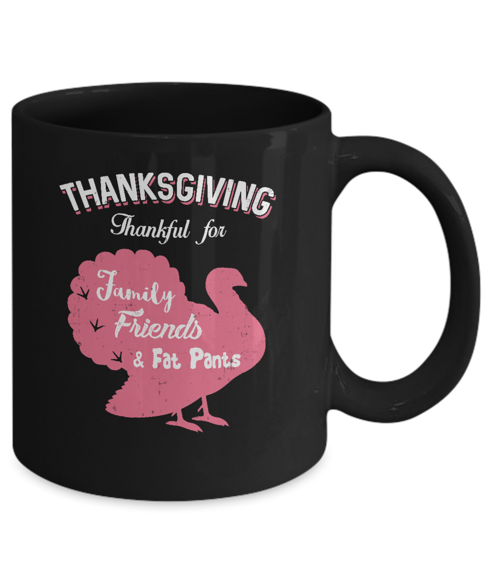 Thanksgiving Thankful For Family Friends Fat Pants Turkey Mug-Coffee Mug-11oz Mug-Black