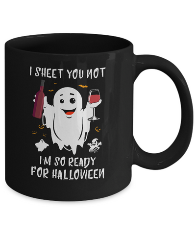 I Sheet You Not I'm So Ready For Halloween Boo Drinking Wine Mug-Coffee Mug-11oz Mug-Black